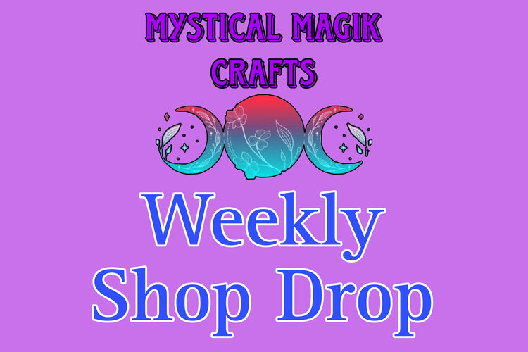 Mystical Magik Crafts Weekly Shop Drop